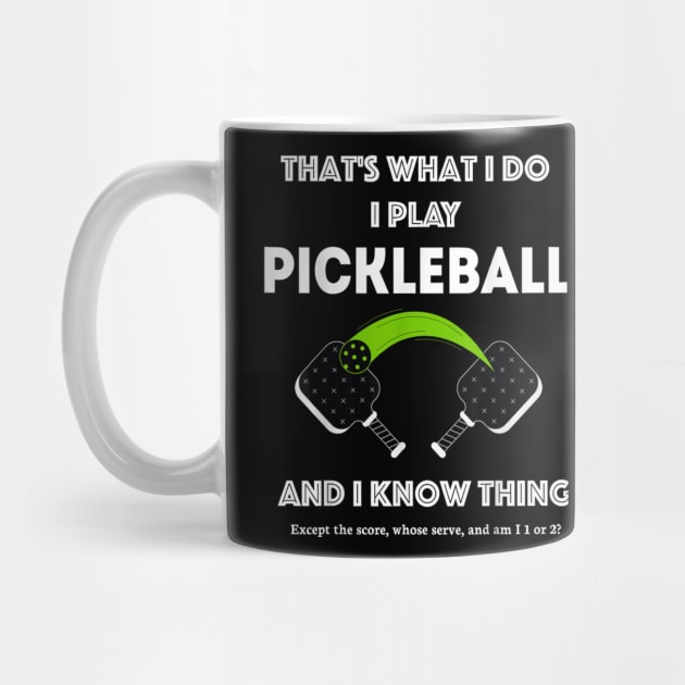 That’s What I Do-I Play Pickleball and I Know Things by rhazi mode plagget